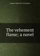 The vehement flame; a novel, Margaret Wade 1857-1945 Deland 