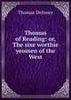 Thomas of Reading: or, The sixe worthie yeomen of the West, Thomas Deloney 
