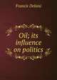 Oil; its influence on politics, Francis Delaisi 