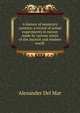 A history of monetary systems: a record of actual experiments in money made by various states of the ancient and modern world ., Alexander Del Mar 