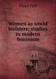 Women as world builders; studies in modern feminism, Floyd Dell 