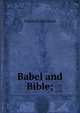 Babel and Bible;, Friedrich Delitzsch 