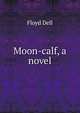 Moon-calf, a novel, Floyd Dell 