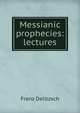 Messianic prophecies: lectures, Franz Julius Delitzsch 