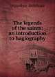 The legends of the saints: an introduction to hagiography, Hippolyte Delehaye 