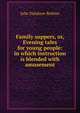 Family suppers, or, Evening tales for young people: in which instruction is blended with amusement, Julie Delafaye-Brehier 