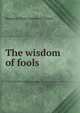 The wisdom of fools, Margaret Wade Campbell Deland 