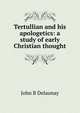 Tertullian and his apologetics: a study of early Christian thought, John B Delaunay 