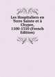 Les Hospitaliers en Terre Sainte et a Chypre, 1100-1310 (French Edition), 