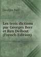 Les trois dictions par Georges Berr et Ren Delbost (French Edition), Georges Berr 