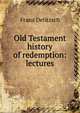 Old Testament history of redemption: lectures, Franz Julius Delitzsch 