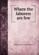 Where the laborers are few, Margaret Wade Campbell Deland 
