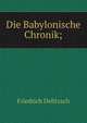 Die Babylonische Chronik;, Friedrich Delitzsch 