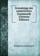 Grundzuge der sumerischen Grammatik (German Edition), Friedrich Delitzsch 