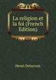 La religion et la foi (French Edition), Henri Delacroix 