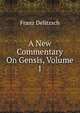 A New Commentary On Gensis, Volume 1, Franz Julius Delitzsch 
