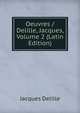 Oeuvres / Delille, Jacques, Volume 2 (Latin Edition), Jacques Delille 