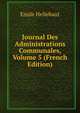 Journal Des Administrations Communales, Volume 5 (French Edition), Emile Hellebaut 