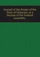 Journal of the Senate of the State of Delaware, at a Session of the General Assembly, ., 