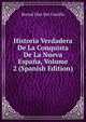 Historia Verdadera De La Conquista De La Nueva Espana, Volume 2 (Spanish Edition), Bernal Diaz Del Castillo 