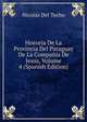 Historia De La Provincia Del Paraguay De La Compania De Jesus, Volume 4 (Spanish Edition), Nicolas Del Techo 