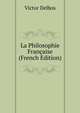 La Philosophie Francaise (French Edition), Victor Delbos 