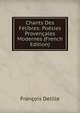 Chants Des Felibres: Poesies Provencales Modernes (French Edition), Francois Delille 