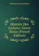 Histoire Des Lichens: Genre Sticta (French Edition), Dominic Francois Delise 