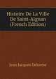Histoire De La Ville De Saint-Aignan (French Edition), Jean Jacques Delorme 
