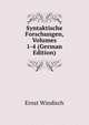 Syntaktische Forschungen, Volumes 1-4 (German Edition), Ernst Windisch 
