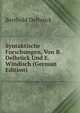 Syntaktische Forschungen, Von B. Delbruck Und E. Windisch (German Edition), Berthold Delbruck 