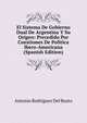 El Sistema De Gobierno Dual De Argentina Y Su Origen: Precedido Por Cuestiones De Politica Ibero-Americana (Spanish Edition), Antonio Rodriguez Del Busto 