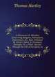 A Discourse On Mistakes Concerning Religion, Enthusiasm, Experiences, &c. Repr. Followed By Christ's Spirit, a Christian's Strength, Or, a Plain . Receive Through the Gift of the Spirit, by, Thomas Hartley 