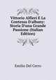 Vittorio Alfieri E La Contessa D'albany: Storia D'una Grande Passione (Italian Edition), Emilio Del Cerro 