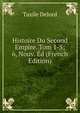 Histoire Du Second Empire. Tom 1-5; 6, Nouv. Ed (French Edition), Taxile Delord 