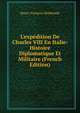 L'exp?dition De Charles VIII En Italie: Histoire Diplomatique Et Militaire (French Edition), Henri-Francois Delaborde 