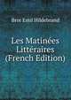 Les Matinees Litteraires (French Edition), Bror Emil Hildebrand 