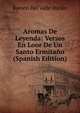 Aromas De Leyenda: Versos En Loor De Un Santo Ermitano (Spanish Edition), Ramon Del Valle-Inclan 