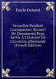 Versailles Pendant L'occupation: Recueil De Documents Pour Servir ? L'histoire De L'invasion Allemande (French Edition), Emile Delerot 