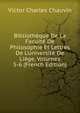 Biblioth?que De La Facult? De Philosophie Et Lettres De L'universit? De Li?ge, Volumes 5-6 (French Edition), Victor Charles Chauvin 