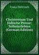 Christentum Und Judische Presse: Selbsterlebtes (German Edition), Franz Julius Delitzsch 
