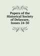 Papers of the Historical Society of Delaware, Issues 24-30, 