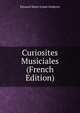 Curiosites Musiciales (French Edition), Edouard Marie Ernest Deldevez 