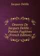 Oeuvres De Jacques Delille .: Poesies Fugitives (French Edition), Delille Jacques 