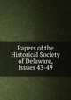 Papers of the Historical Society of Delaware, Issues 43-49, 