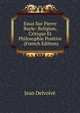 Essai Sur Pierre Bayle: Religion, Critique Et Philosophie Positive . (French Edition), Jean Delvolve 