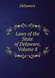 Laws of the State of Delaware, Volume 8, Delaware 