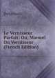 Le Vernisseur Parfait: Ou, Manuel Du Vernisseur (French Edition), Delormois 