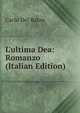 L'ultima Dea: Romanzo (Italian Edition), Carlo Del Balzo 