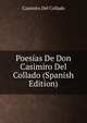 Poesias De Don Casimiro Del Collado (Spanish Edition), Casimiro Del Collado 